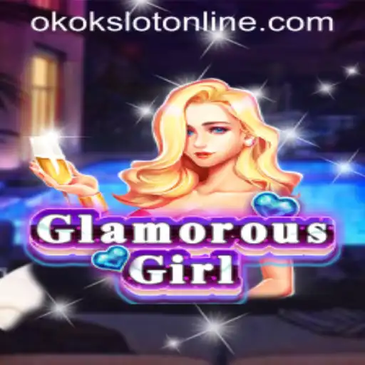 Exploring the World of GlamorousGirl: A Deep Dive into Okokslot